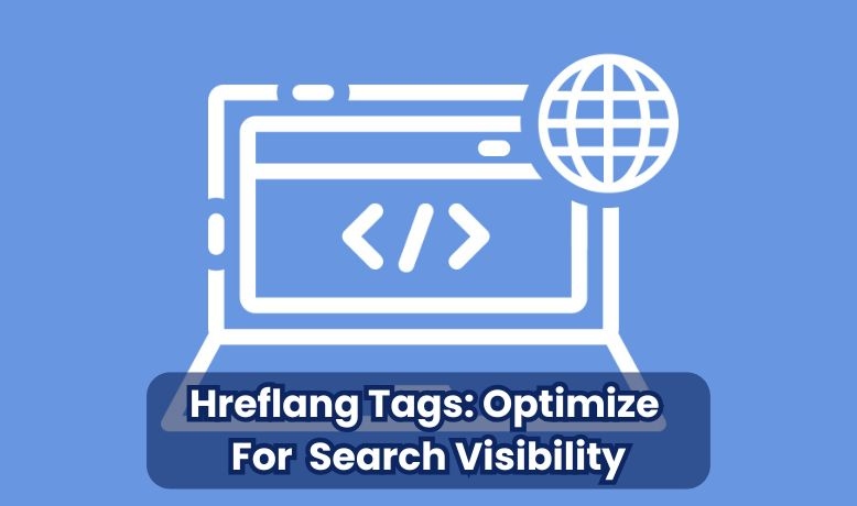Hreflang Tags: Reaching a Global Audience with Local Relevance