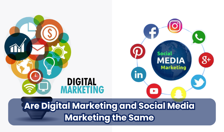 Are Digital Marketing and Social Media Marketing the Same