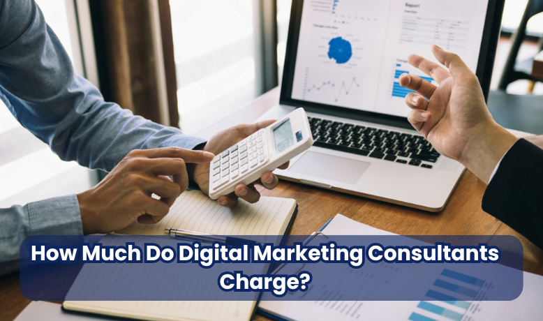 How Much Do Digital Marketing Consultants Charge