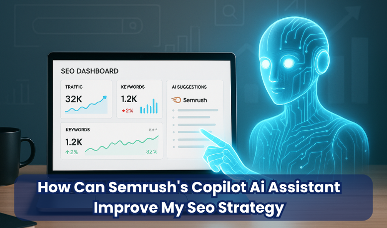 How Can Semrush's Copilot Ai Assistant Improve My Seo Strategy