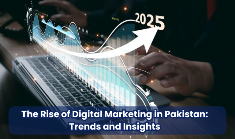 The Rise of Digital Marketing in Pakistan Trends and Insights