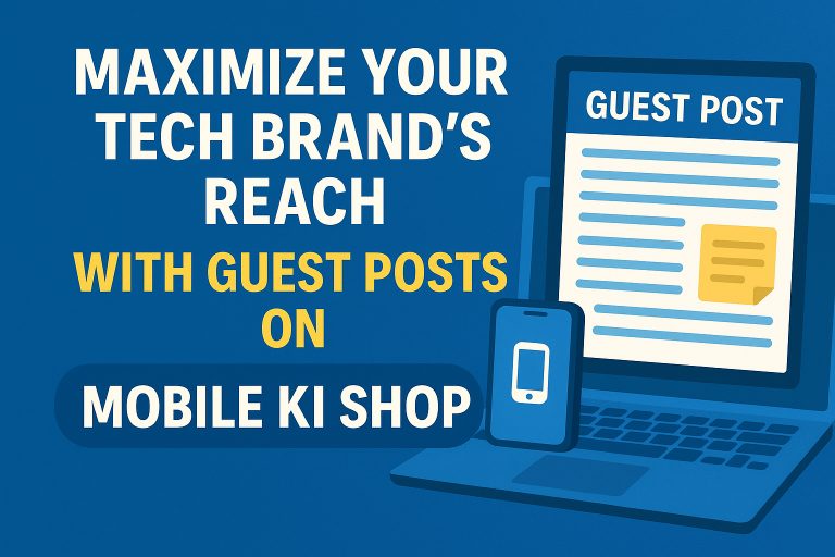Maximize Your Tech Brand's Reach with Guest Posts on Mobile Ki Shop