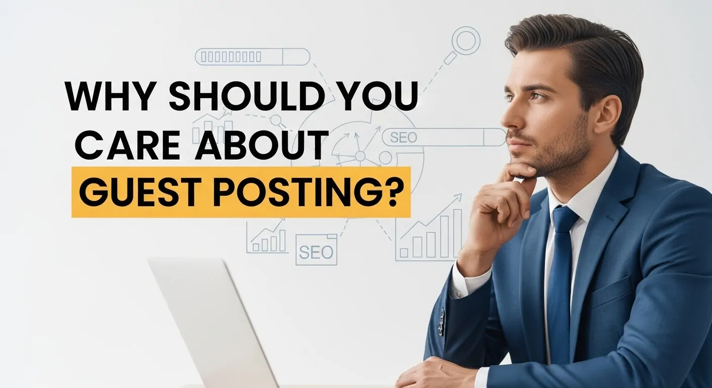 Why Should You Care About Guest Posting in 2025